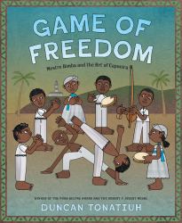 Game of Freedom : Mestre Bimba and the Art of Capoeira