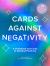 Cards Against Negativity Guidebook and Card Set : A Guidebook and Cards to Manifest Positivity