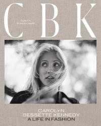 CBK: Carolyn Bessette Kennedy : A Life in Fashion