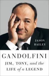 Gandolfini : Jim, Tony, and the Life of a Legend
