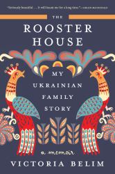 The Rooster House : My Ukrainian Family Story: a Memoir