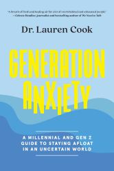 Generation Anxiety : A Millennial and Gen Z Guide to Staying Afloat in an Uncertain World