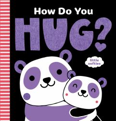 How Do You Hug? : A Little Softies Board Book