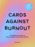 Cards Against Burnout Guidebook and Card Set : A Guidebook and Cards to Bring Joy Back to Life, Work, and Play