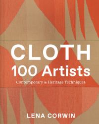 Cloth 100 Artists : Contemporary and Heritage Techniques