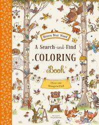 Brown Bear Wood: a Search-And-Find Coloring Book : Over 100 Things to Find