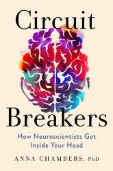 Circuit Breakers : How Neuroscientists Get Inside Your Head