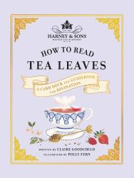 Harney and Sons How to Read Tea Leaves : A Card Deck and Guidebook for Divination