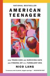 American Teenager : How Trans Kids Are Surviving Hate and Finding Joy in a Turbulent Era