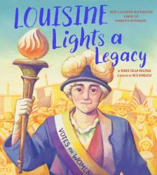 Louisine Lights a Legacy : How Louisine Havemeyer Fired up America's Woman Suffrage