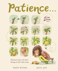 Patience ... (a Slow down Book) : Discover How the Best Things in Life Take Time