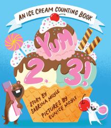 Yum, 2, 3! (a Hello!Lucky Know and Grow Book) : An Ice Cream Counting Book (a Board Book)