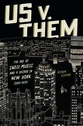 Us V. Them : The Age of Indie Music and a Decade in New York (2004-2014)