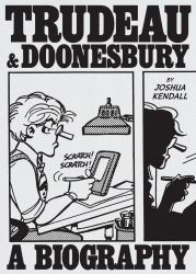 Trudeau and Doonesbury: a Biography : The Cartoonist Who Turned the News into Art