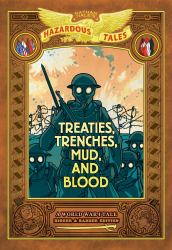 Treaties, Trenches, Mud, and Blood: Bigger and Badder Edition (Nathan Hale's Hazardous Tales #4) : A World War I Tale (a Graphic Novel)