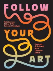 Follow Your Art : Uncover and Unleash Your Creative Voice