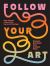 Follow Your Art : Uncover and Unleash Your Creative Voice