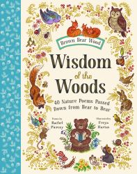 Wisdom of the Woods : 40 Nature Poems Passed down from Bear to Bear
