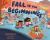 Fall Is for Beginnings : A Picture Book