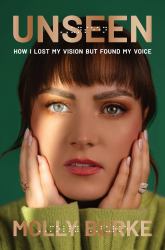 Unseen : How I Lost My Vision but Found My Voice