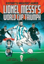 Lionel Messi's World Cup Triumph : (History's Greatest Games #1)