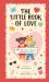 The Little Book of Love : 100 Ways to Say I Love You Around the World