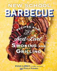 New School Barbecue : Recipes for Next-Level Smoking and Grilling