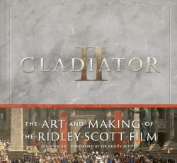 Gladiator II: the Art and Making of the Ridley Scott Film