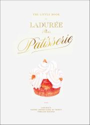 The Little Book of Ladurée: Patisserie