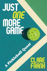 Just One More Game : A Pickleball Quest