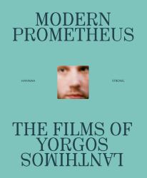 The Modern Prometheus: the Films of Yorgos Lanthimos