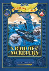 Raid of No Return: Bigger and Badder Edition (Nathan Hale's Hazardous Tales #7) : A World War II Tale of the Doolittle Raid