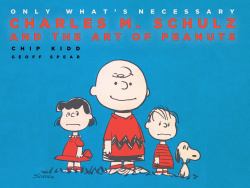 Only What's Necessary : Charles M. Schulz and the Art of Peanuts