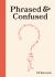 Phrased and Confused : The Curious Meanings of Timeless Quotations