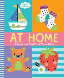 At Home: a Touch-And-Feel First Words Book : A Little Softies Board Book