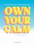 Own Your Calm : A Guided Journal for Overcoming Anxiety