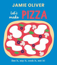 Let's Make Pizza : See It, Say It, Cook It, Eat It!