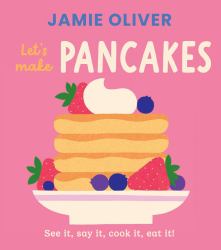 Let's Make Pancakes : See It, Say It, Cook It, Eat It!