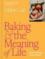 Baking and the Meaning of Life : How to Find Joy in 100 Recipes