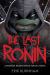 The Last Ronin : A Teenage Mutant Ninja Turtles Novel