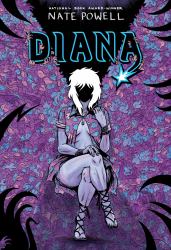 Diana : The Punk Singer Who Ripped Through Time; an LGBTQ+ Graphic Novel by National Book Award-Winning Author Nate Powell