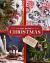 The Big Book of Christmas : Holiday Recipes and Decorating Ideas for Celebrations with Family and Friends