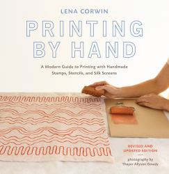 Printing by Hand : A Modern Guide to Printing with Handmade Stamps, Stencils, and Silk Screens