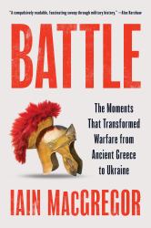 Battle : The Moments That Transformed Warfare from Ancient Greece to Ukraine