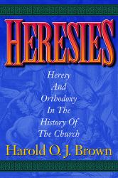 Heresies : Heresy and Orthodoxy in the History of the Church