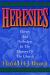 Heresies : Heresy and Orthodoxy in the History of the Church