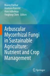 Arbuscular Mycorrhizal Fungi in Sustainable Agriculture: Nutrient and Crop Management