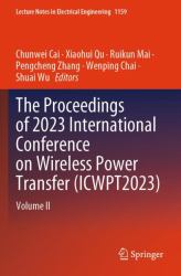 The Proceedings of 2023 International Conference on Wireless Power Transfer (ICWPT2023) : Volume II