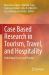 Case Based Research in Tourism, Travel, and Hospitality : Rethinking Theory and Practice