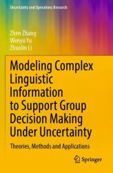 Modeling Complex Linguistic Information to Support Group Decision Making under Uncertainty : Theories, Methods and Applications